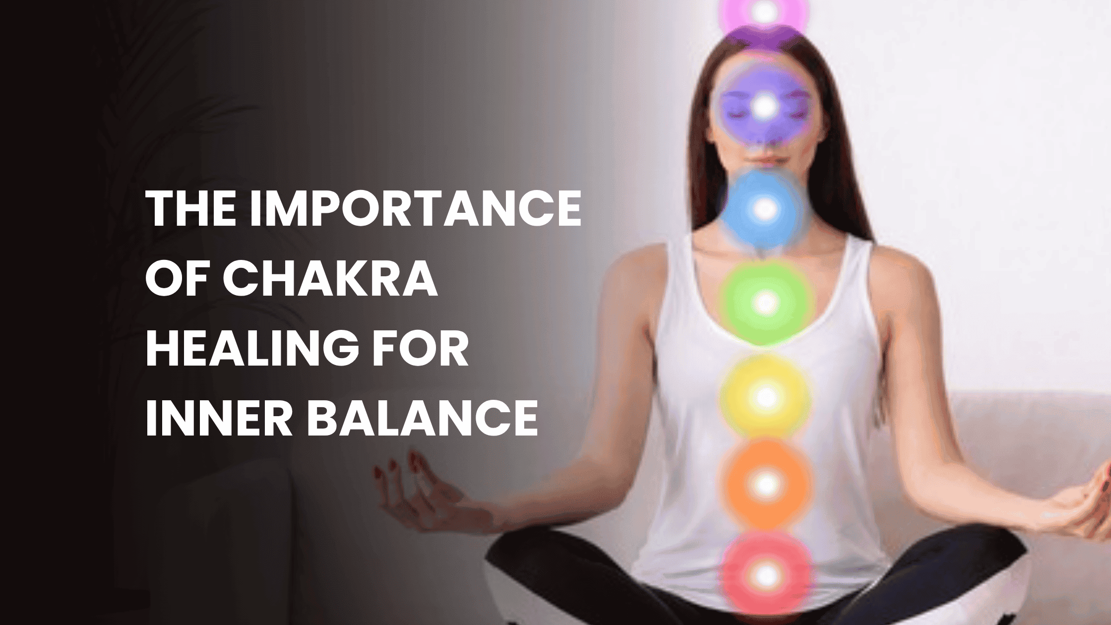 The Importance of Chakra Healing for Inner Balance